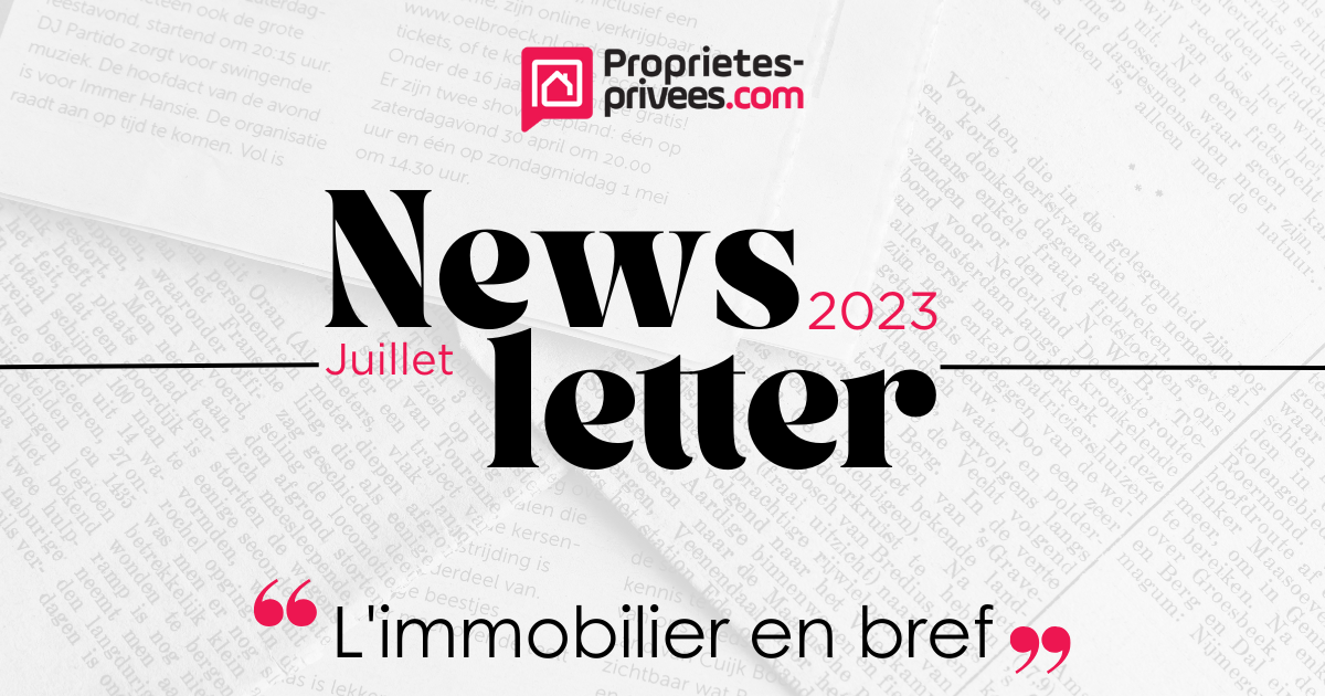 L’immobilier en bref – Newsletter du 07 juillet 2023